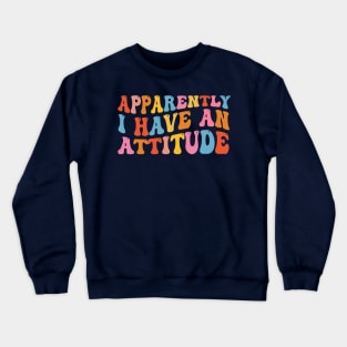 Apparently I have an attitude Crewneck Sweatshirt